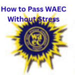 How to Pass WAEC without Stress